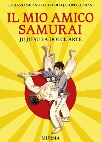 IL MIO AMICO SAMURAI. JU JITSU LA DOLCE ARTE
